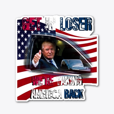 Get In Loser We're Taking America Back Standard T-Shirt Front