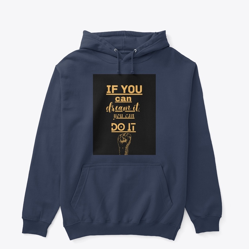IF YOU CAN DREAM IT YOU CAN DO IT 