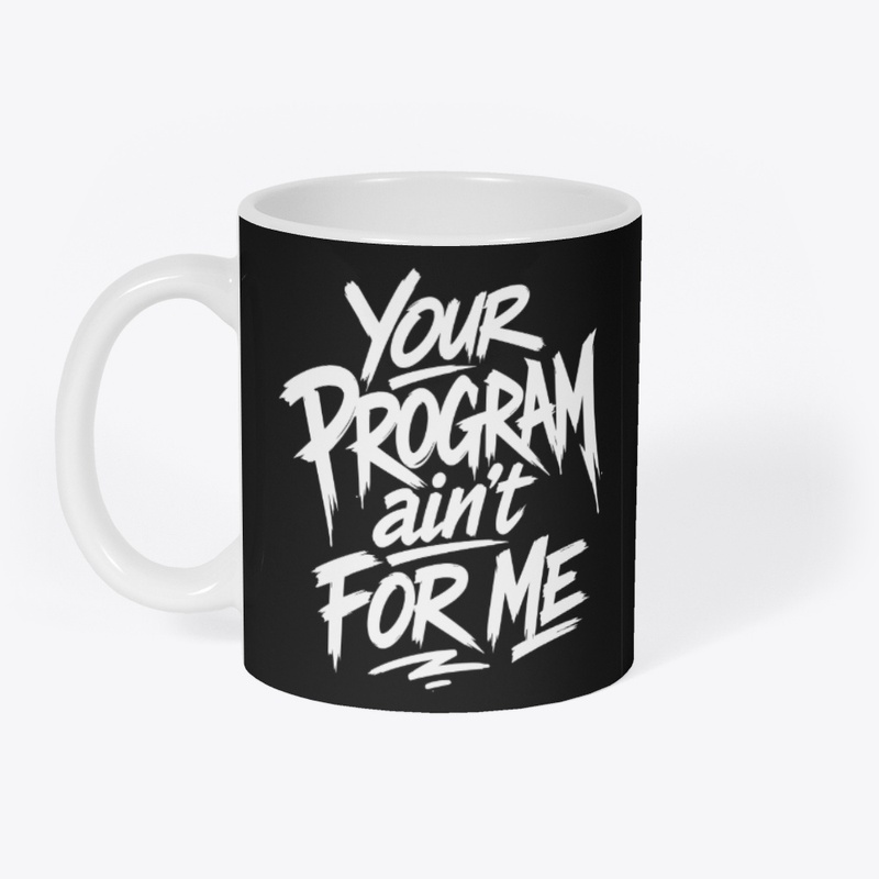 Your Program Ain't For Me