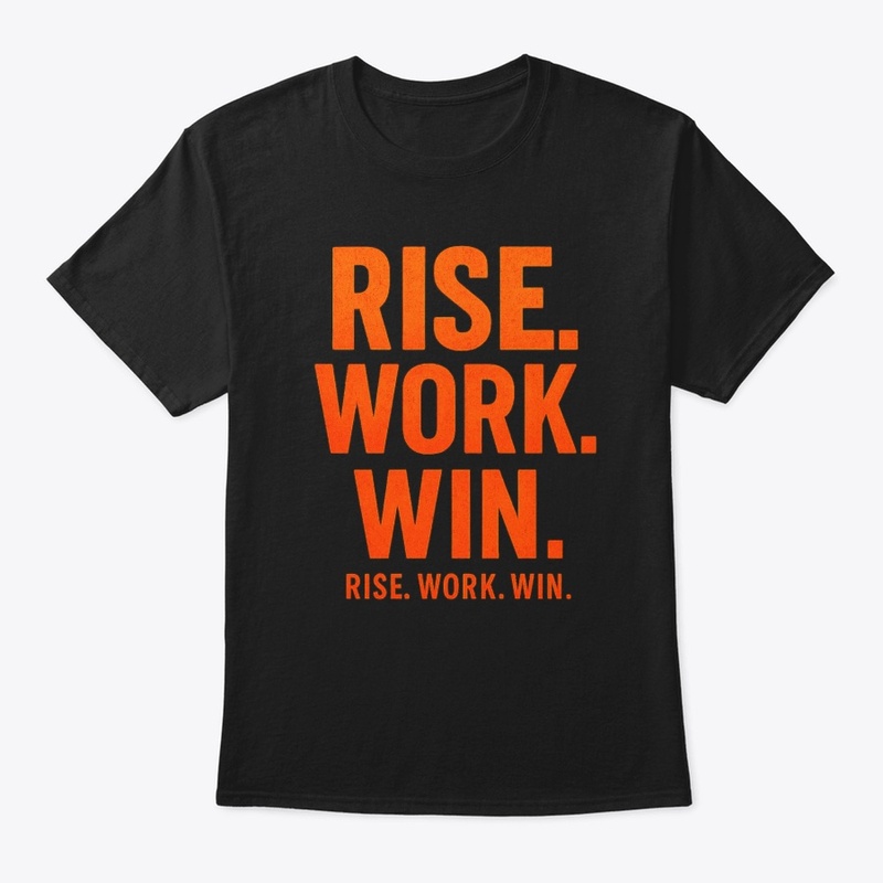 RISE. WORK. WIN.– Inspirational