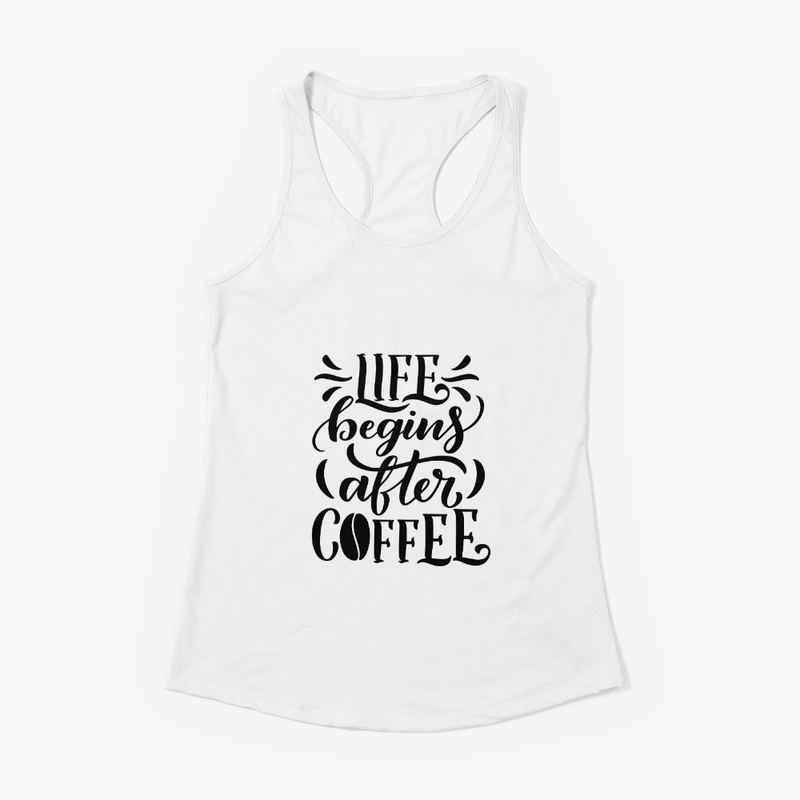 Life Begins After Coffee
