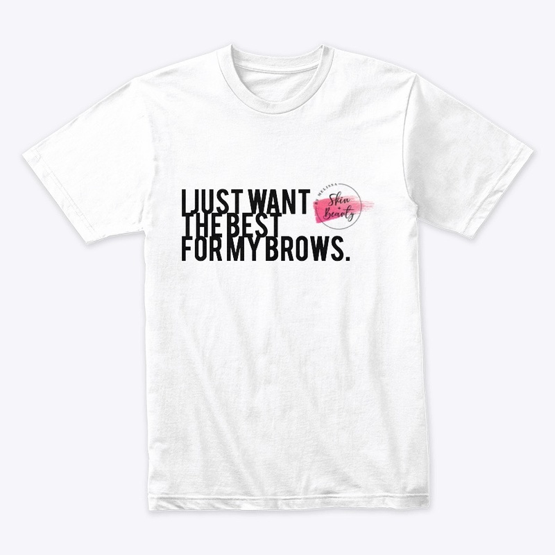 I just want the best for my brows