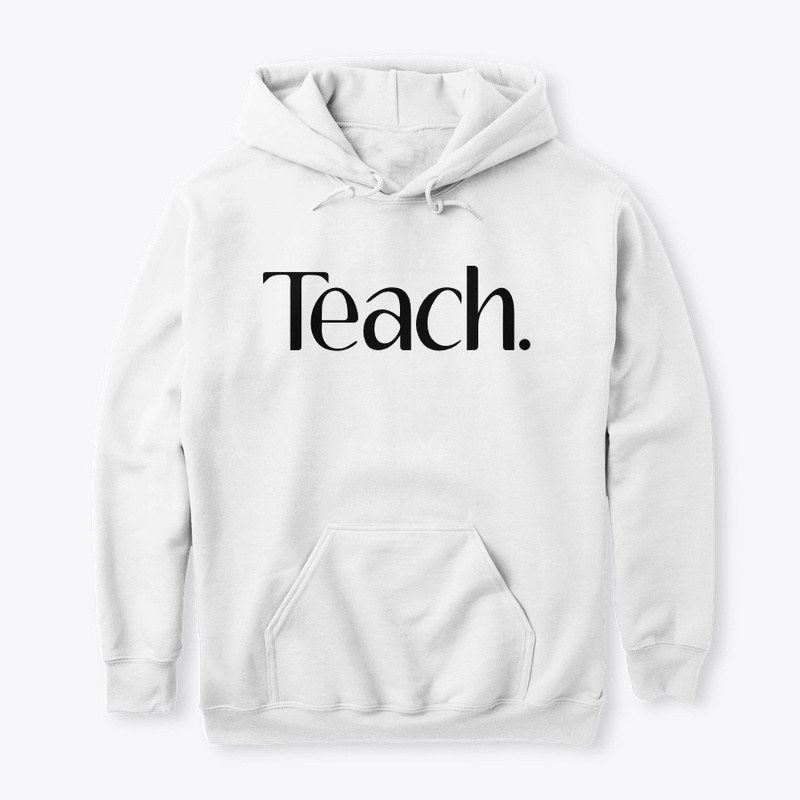 Teach.