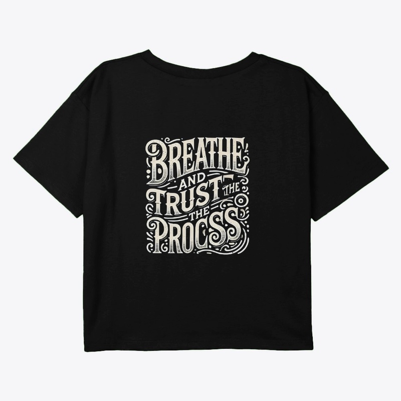 "BREATHE AND TRUST THE PROCESS" DESIGN 