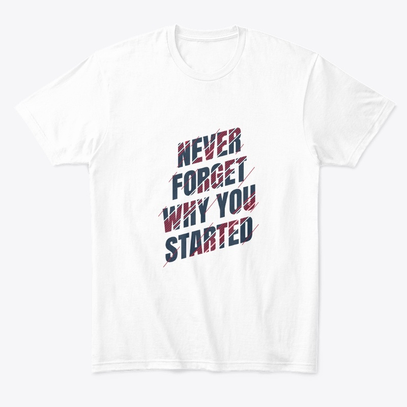 never forget why you started