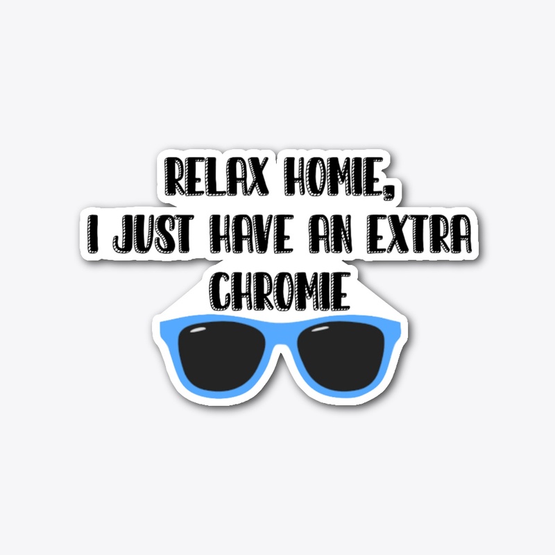 Relax Homie,