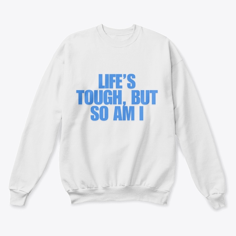 Life’s Tough, But So Am I T-Shirt Design