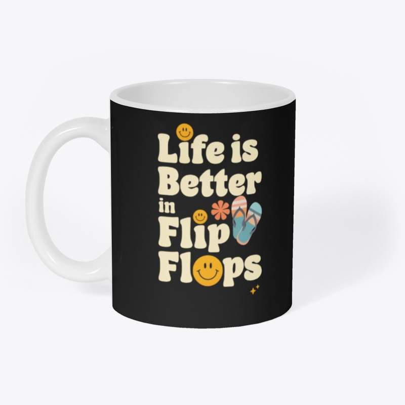 Life Is Better in Flip Flops 