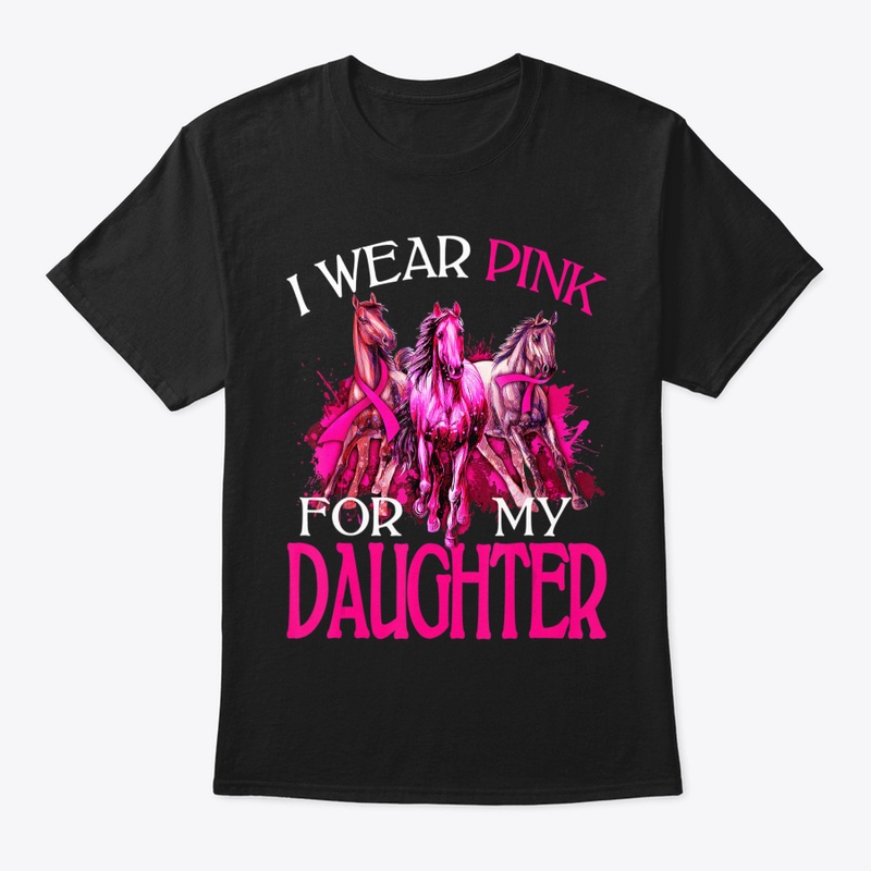 I WEAR PINK FOR MY DAUGHTER BREAST CANCE