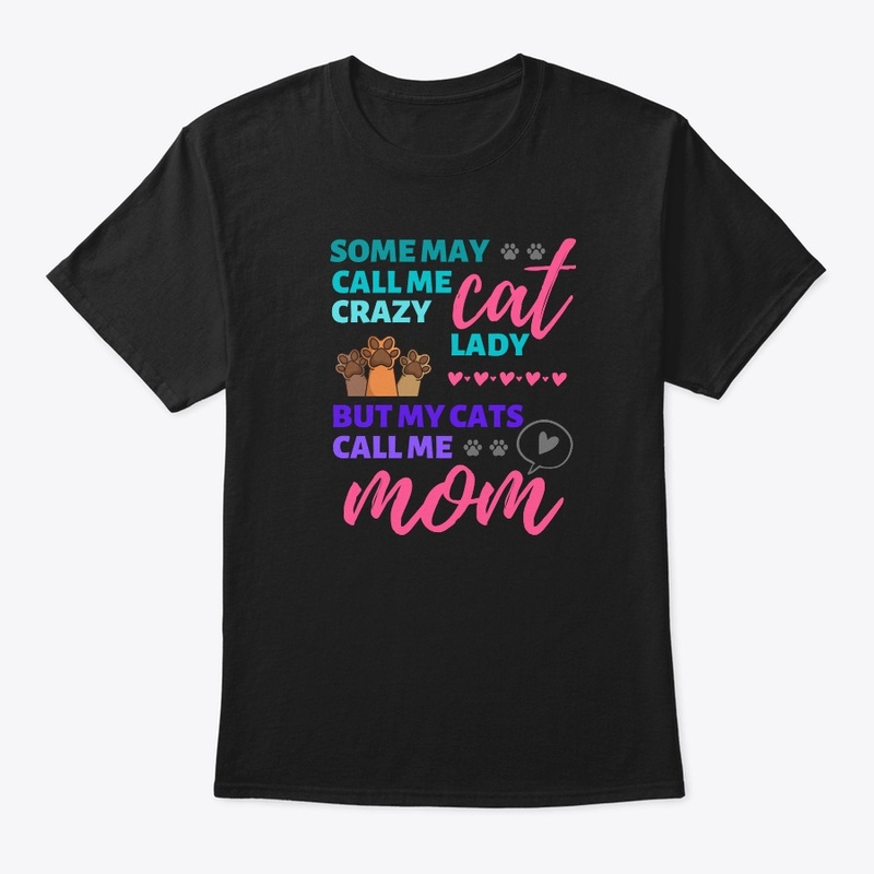 Some May Call Me Crazy But My Cats Call