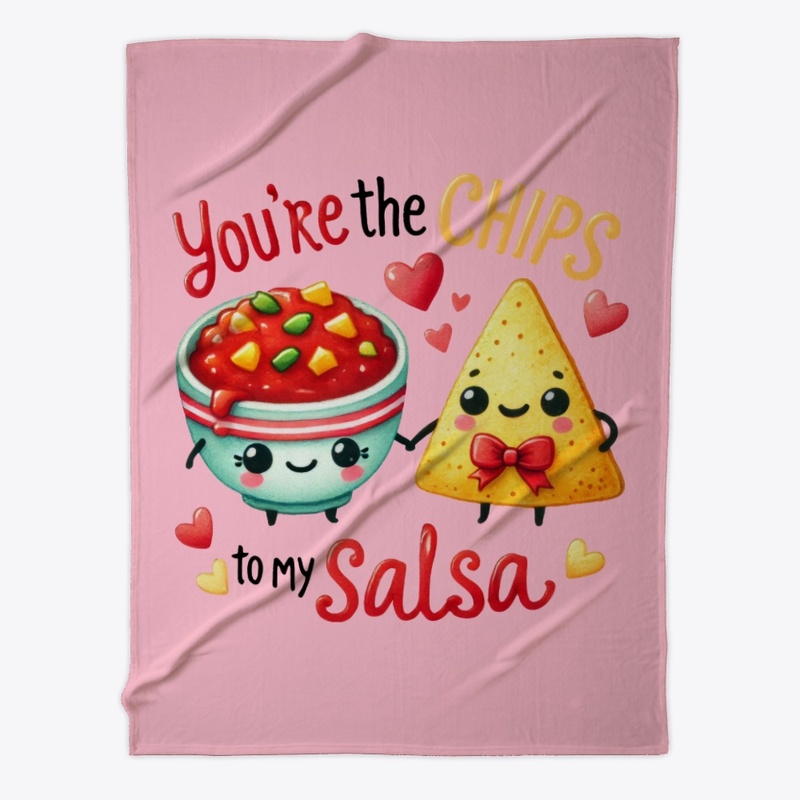 You're the Chips to My Salsa - Funny ❤