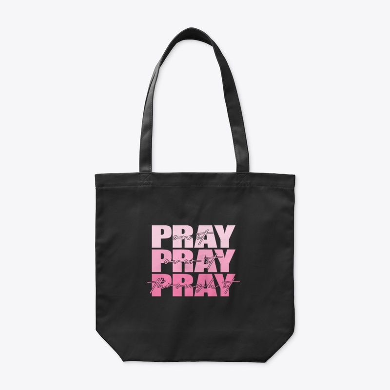 Pray on it Pray over it Pray through it