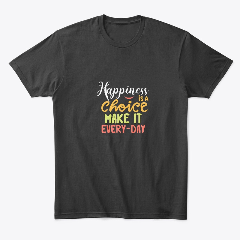 Happiness is a Choice T-shirt