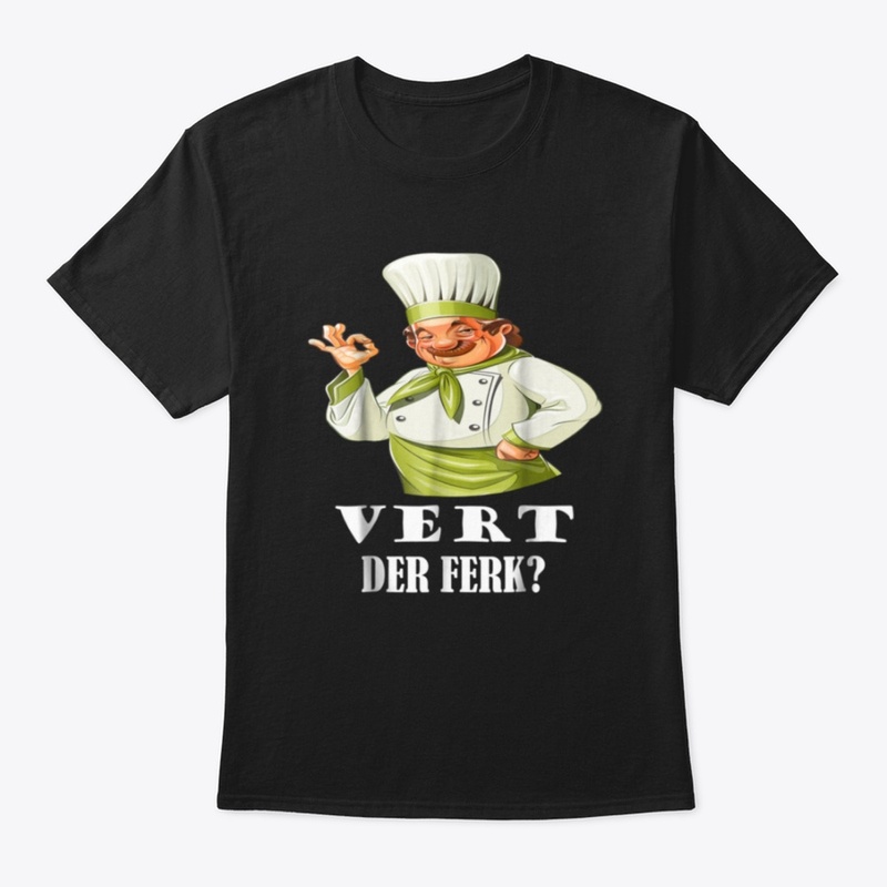 Vert Der Ferk Chef  T-Shirts