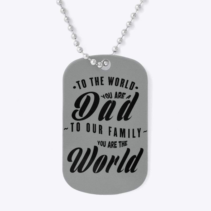 TO OUR FAMILY YOU ARE THE WORLD