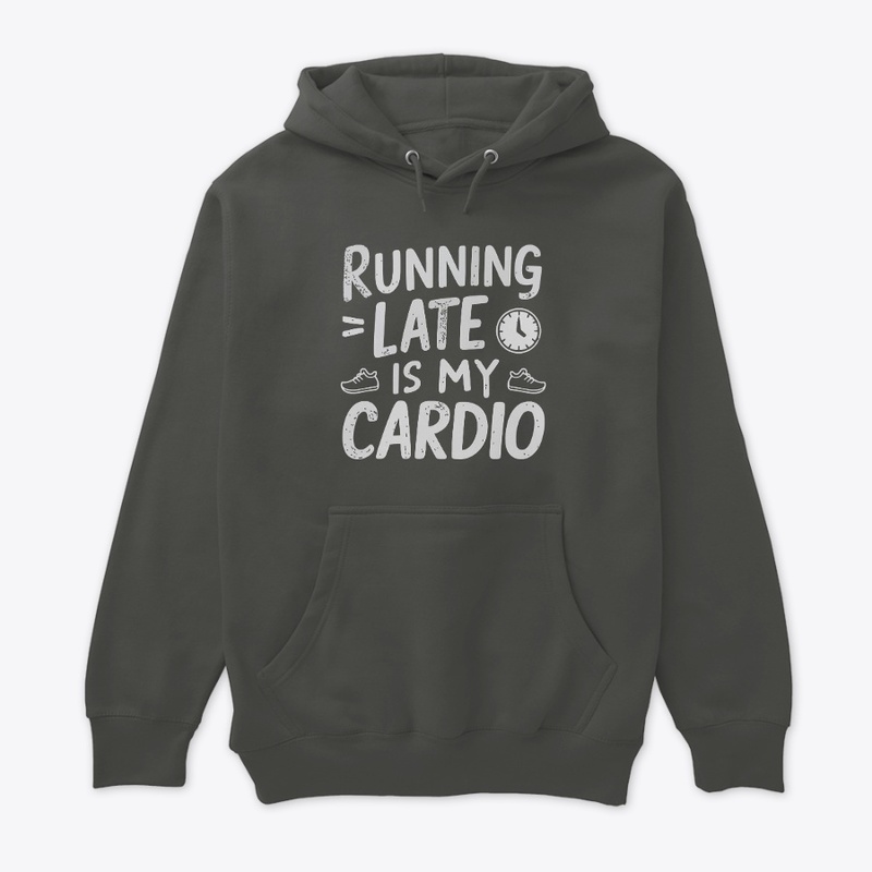Running Late is My Cardio