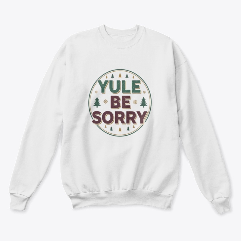Yule Be Sorry Punny Christmas Tee