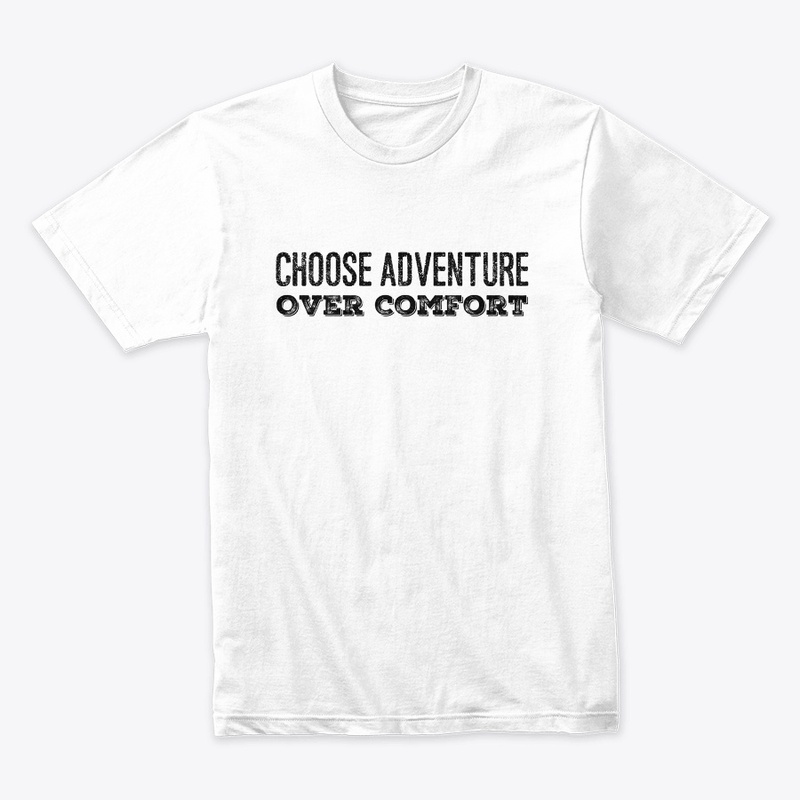 Choose Adventure Over Comfort