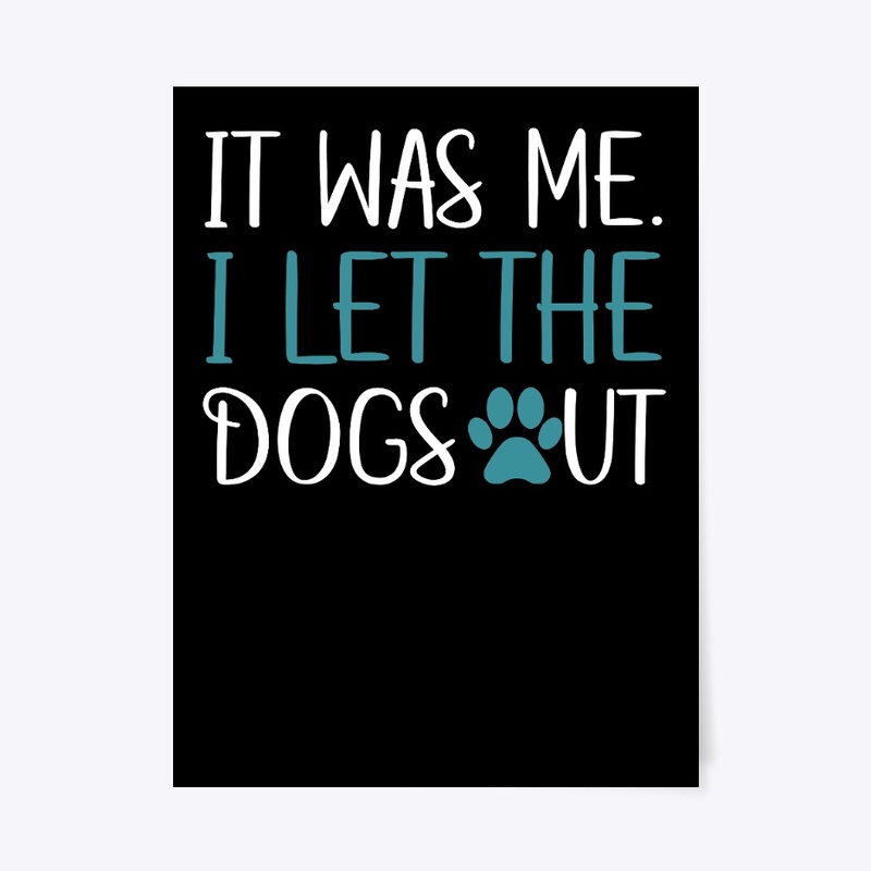 It Was Me I Let The Dogs Out