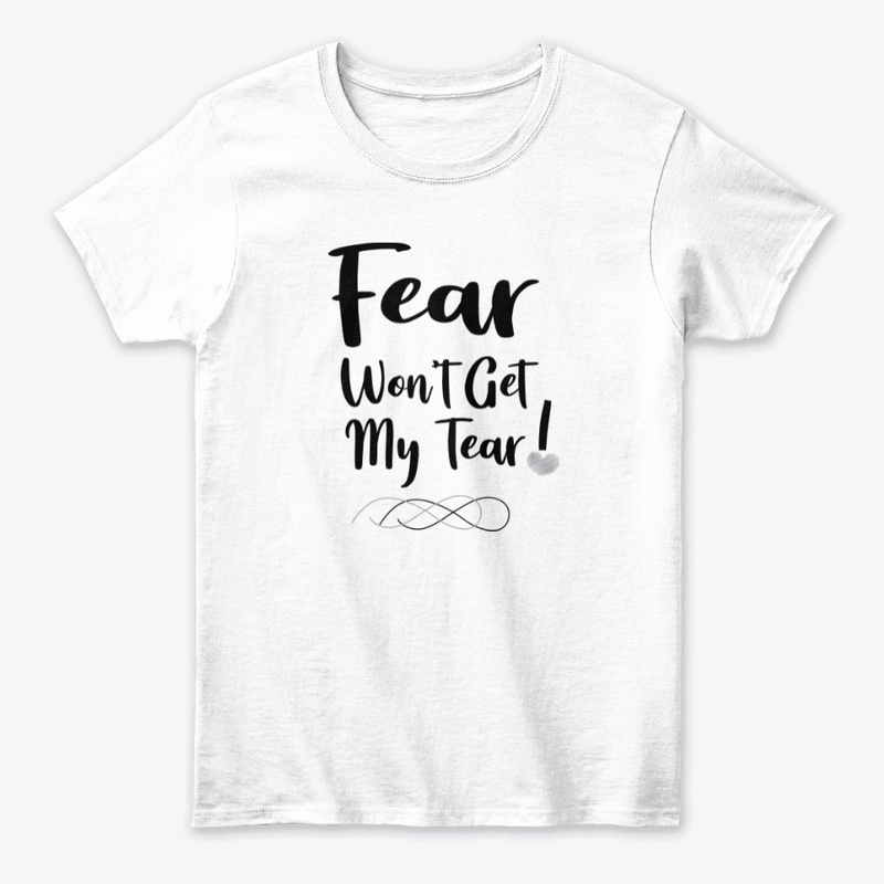 Fear Won't Get My Tear!