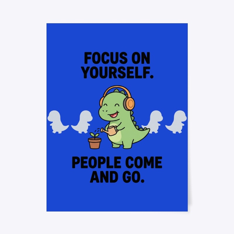Focus On Yourself - Cute Dinosaur