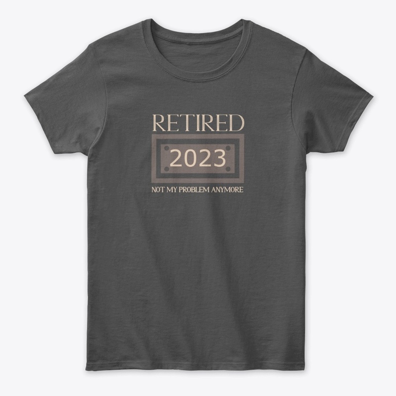 Funny Retired 2023 Not My Problem