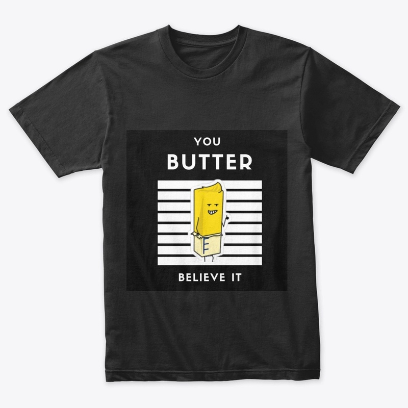 You BUTTER Believe It