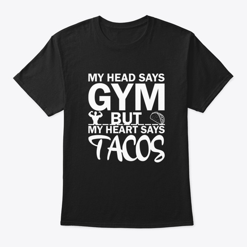 My Head Says Gym But My Heart Says Tacos Black T-Shirt Front