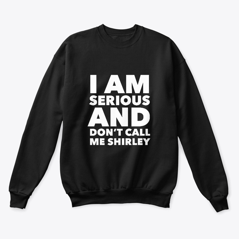 I am Serious and don't call me Shirley
