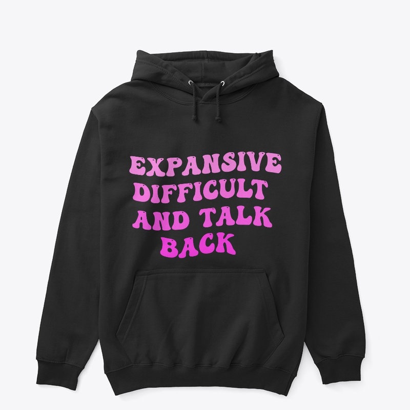 Expensive Difficult And Talks Back Shirt