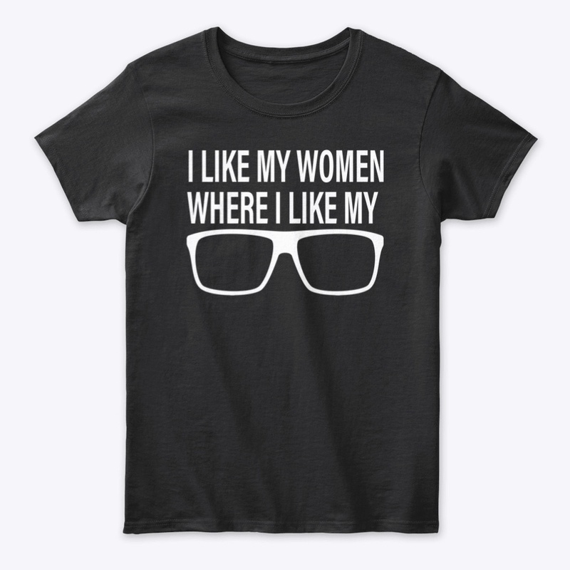 I Like My Women Where I Like My Glasses