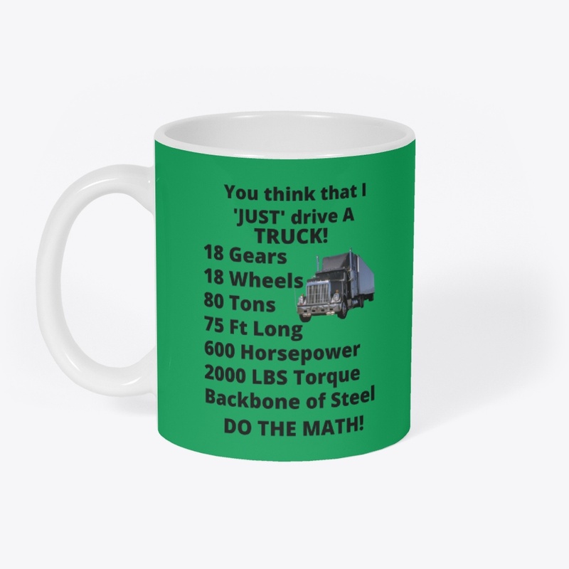 You think that I just Drive a Truck?