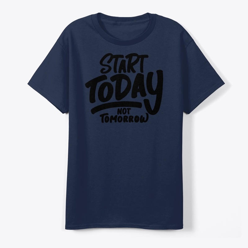 Start Today not tomorrow