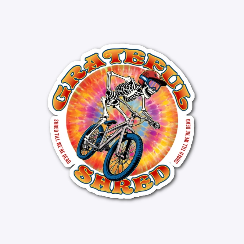 GRATEFUL SHRED "shred till we're dead"