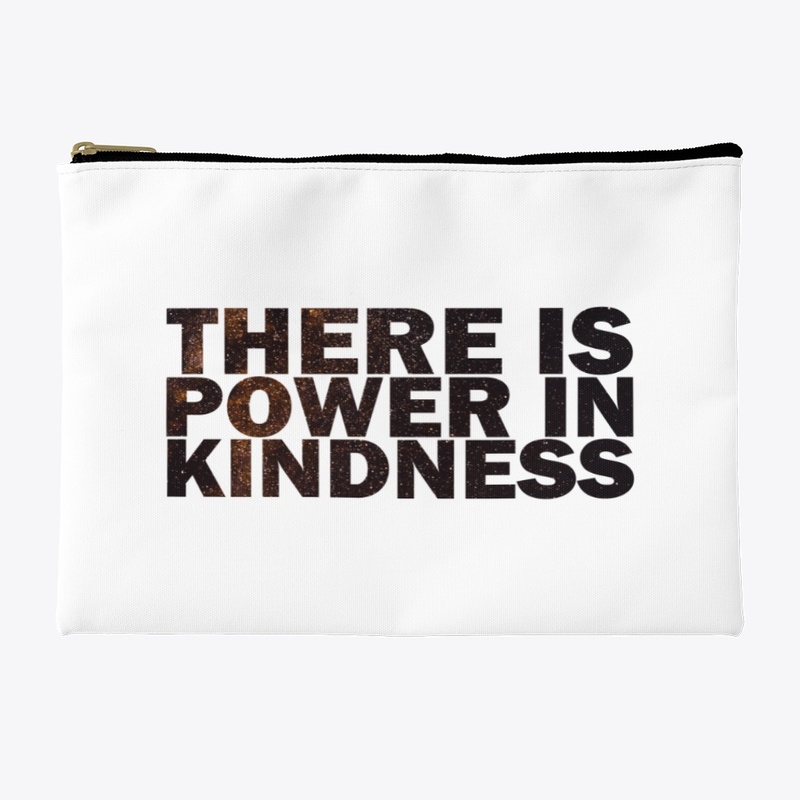 THERE IS POWER IN KINDNESS