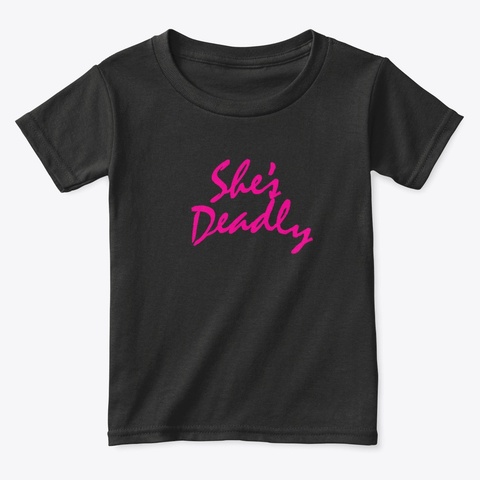 Kids Love She's Deadly Too!!  Black T-Shirt Front