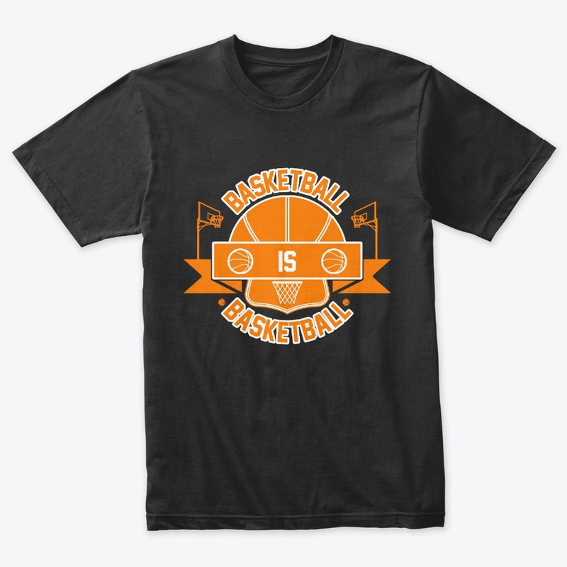 Basketball is Basketball T Shirt Design