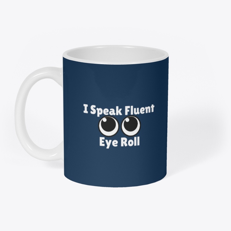 I Speak Fluent Eye Roll