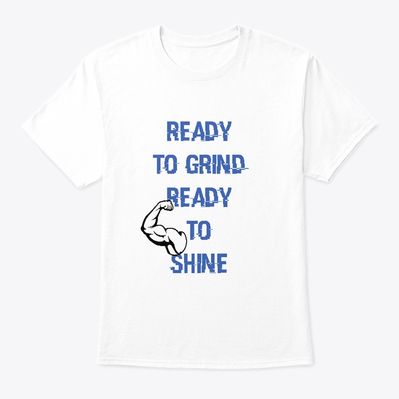 Ready to grind ready to shine 