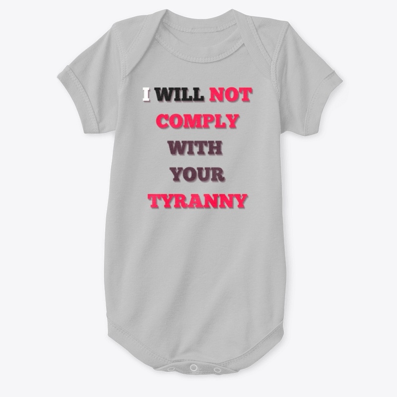 I Will NOT Comply with YOUR TYRANNY!!
