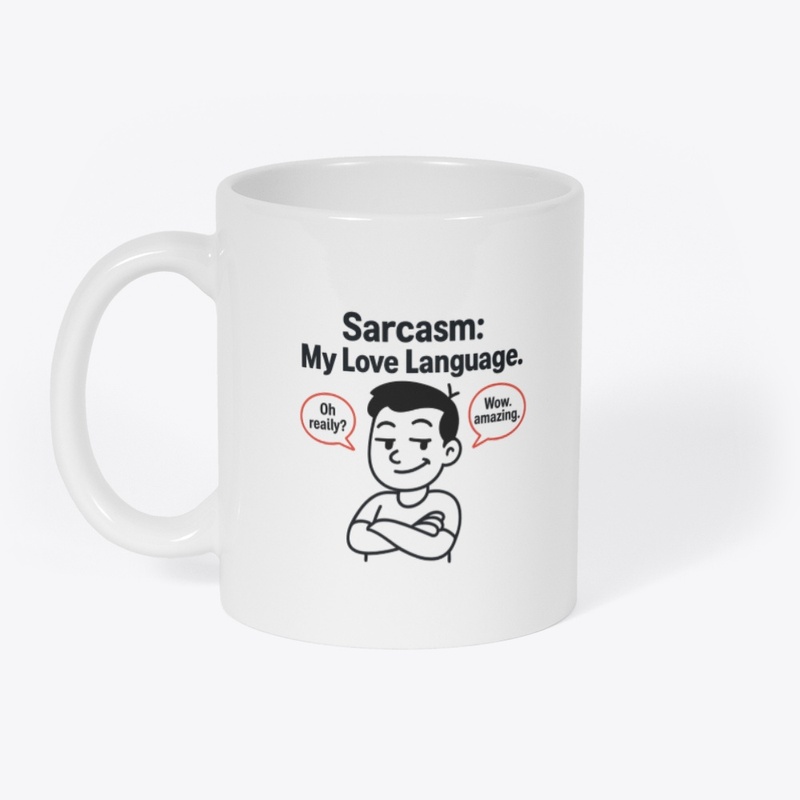 Sarcasm: My Love Language