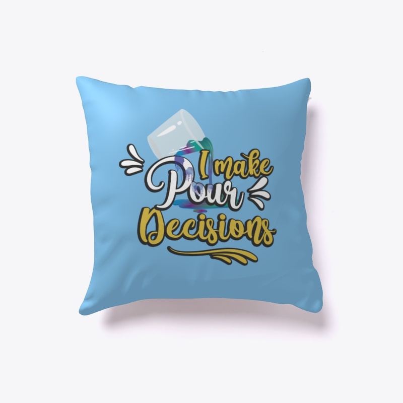 I make Pour decisions pillow