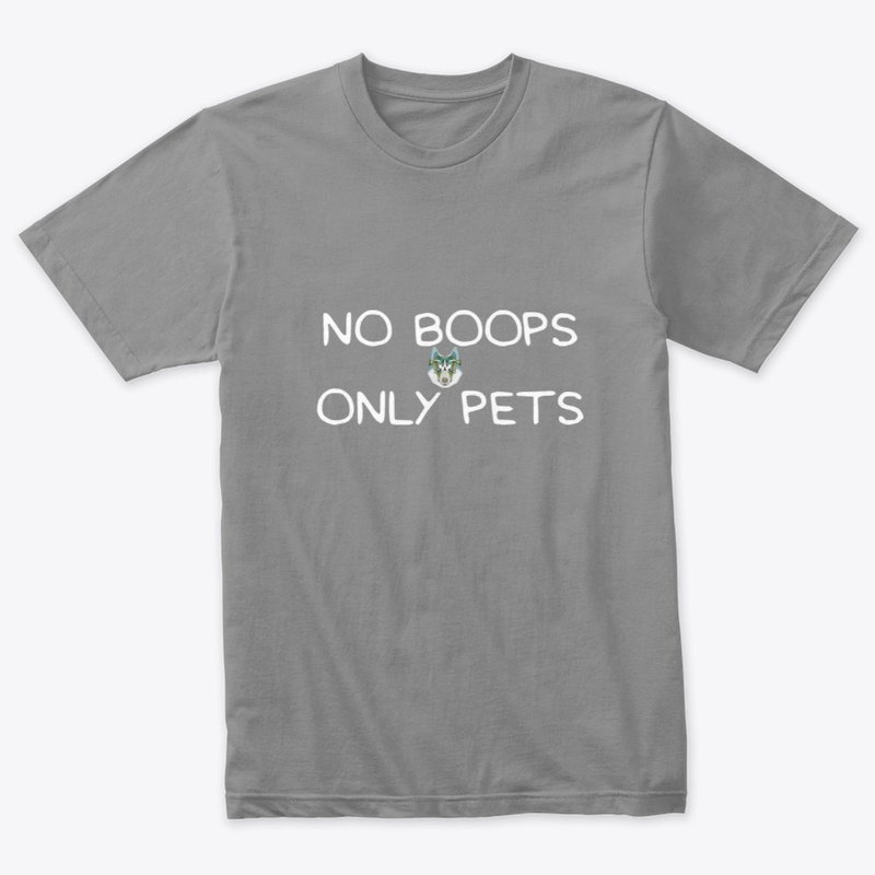 NO BOOPS ONLY PETS T-SHIRTS