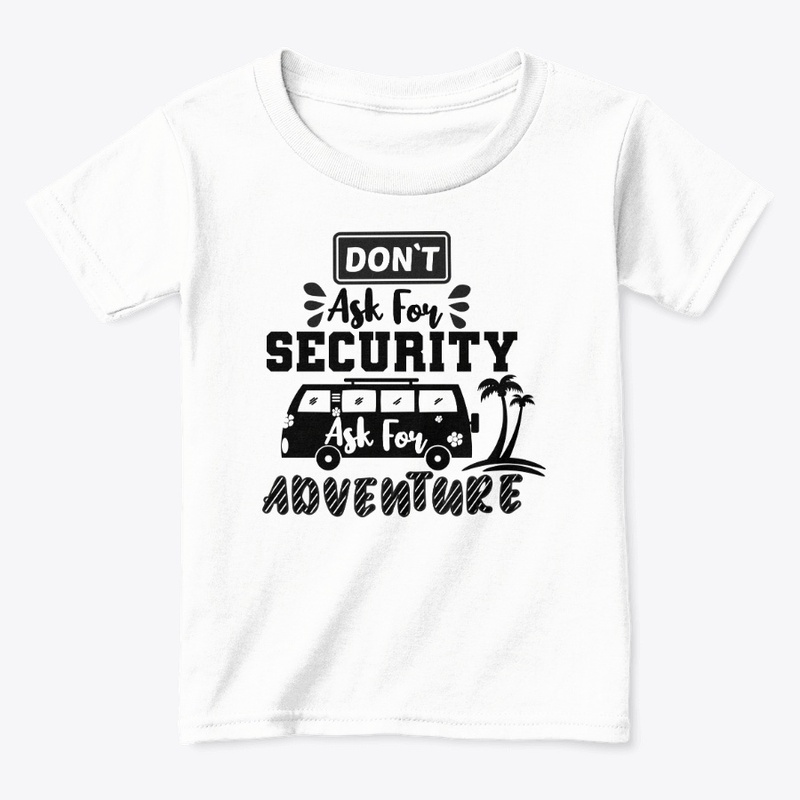 Don't Ask For Security,Ask For Adventure