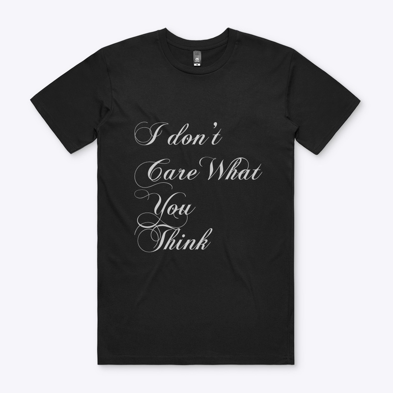 I Don’t Care What YOU THINK Premium Tee