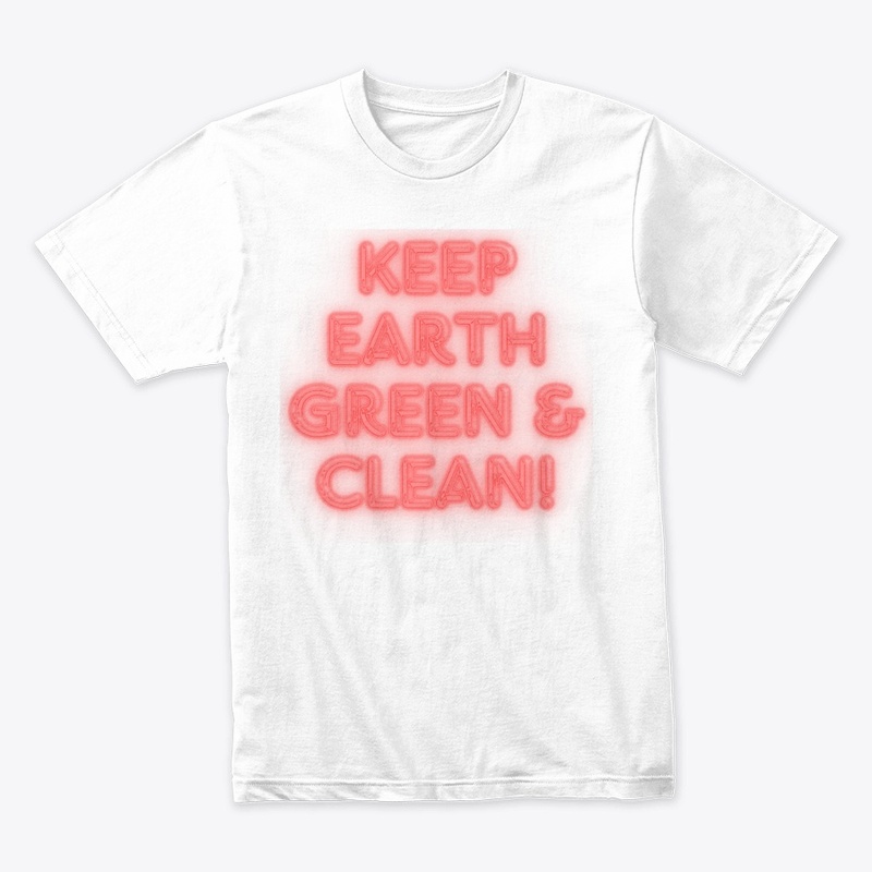 Keep Earth Green & Clean! T-Shirt Design