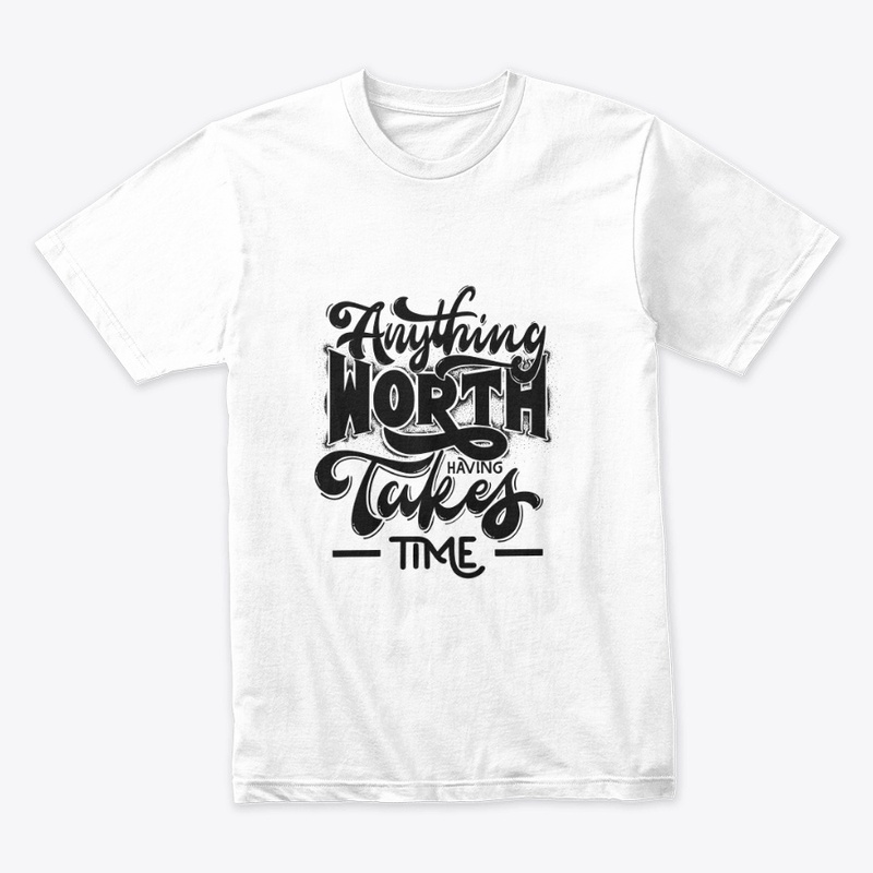 Motto: Anything worth having takes time.