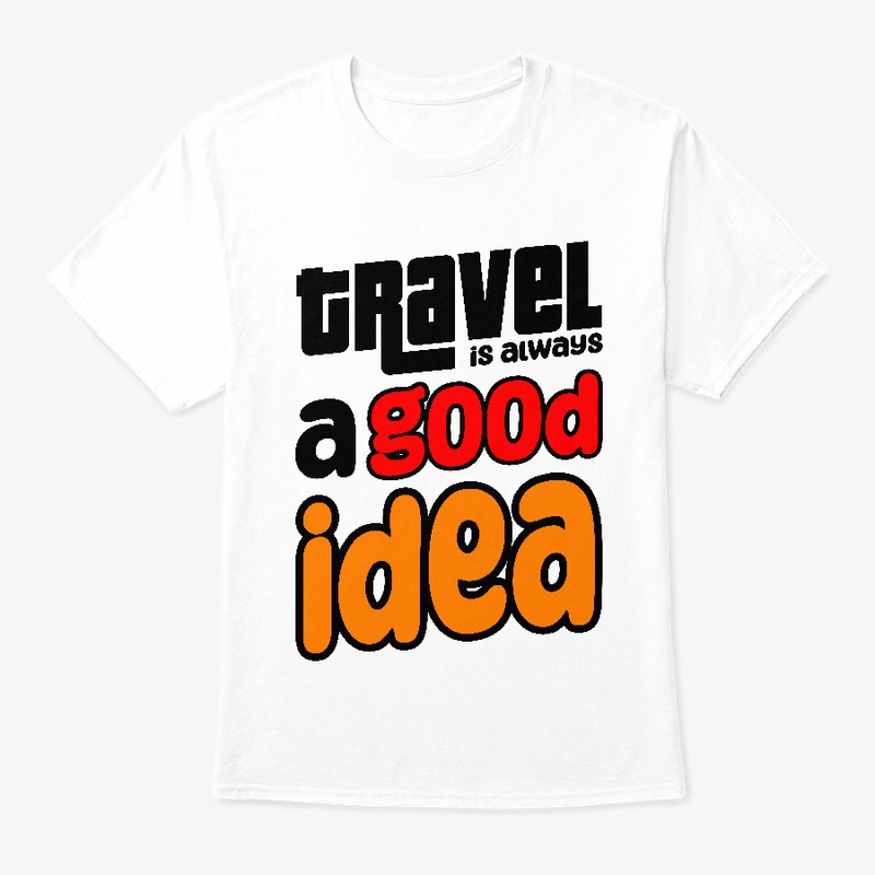 Trevel is always a good idea T-shirt