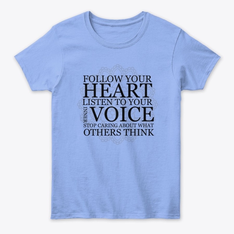  Follow your heart Listen to your voice