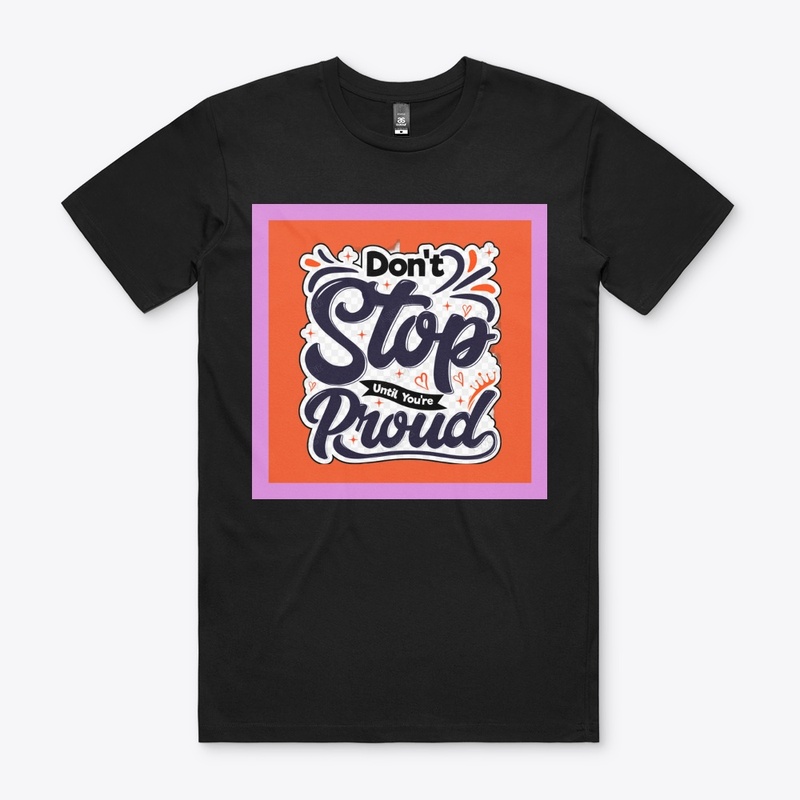 don't stop until you're proud.